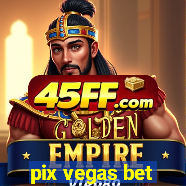 pix vegas bet